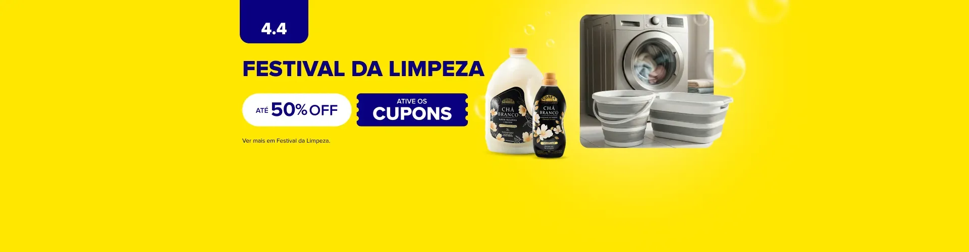 4.4. Festival da Limpeza. Até 50% off. Consulte termos e condições.